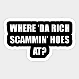 Where Da Rich Scammin Hoes At Sticker